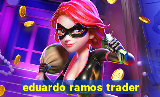 eduardo ramos trader